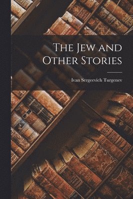 Ivan Sergeevich Turgenev - Jew and Other Stories, Häftad