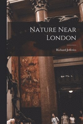 Richard Jefferies - Nature Near London, Häftad