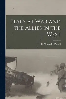 E Alexander Powell - Italy at War and the Allies in the West, Häftad. Tillgänglighet: Lägg i varukorg