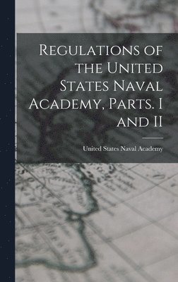 United States Naval Academy - Regulations of the United States Naval Academy, Parts. I and II, Inbunden. Tillgänglighet: Lägg i varukorg