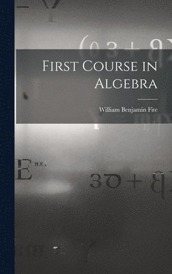 William Benjamin Fite - First Course in Algebra, Inbunden. Tillgänglighet: Lägg i varukorg