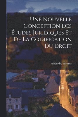 Alejandro Alvarez - Nouvelle Conception des Études Juridiques et de la Codification du Droit, Häftad