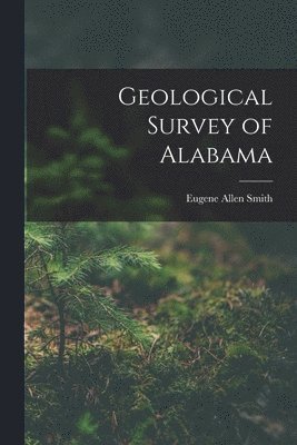 Eugene Allen Smith - Geological Survey of Alabama, Häftad