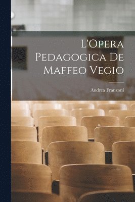 Andrea Franzoni - L'Opera Pedagogica de Maffeo Vegio, Häftad