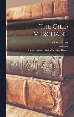 Charles Gross - Gild Merchant, Inbunden