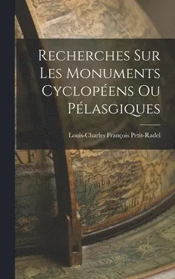Louis-Charles François Petit-Radel - Recherches sur les Monuments Cyclopéens ou Pélasgiques, Inbunden. Tillgänglighet: Lägg i varukorg
