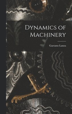 Gaetano Lanza - Dynamics of Machinery, Inbunden