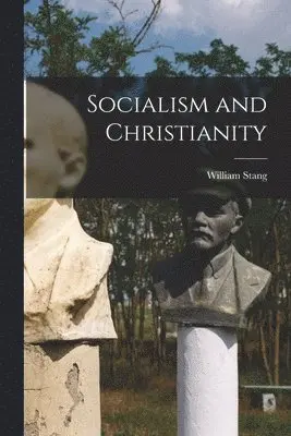 William Stang - Socialism and Christianity, Häftad. Tillgänglighet: Lägg i varukorg