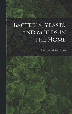 Herbert William Conn - Bacteria, Yeasts, and Molds in the Home, Inbunden. Tillgänglighet: Lägg i varukorg