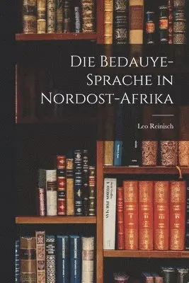 Leo Reinisch - Bedauye-Sprache in Nordost-Afrika, Häftad. Tillgänglighet: Lägg i varukorg
