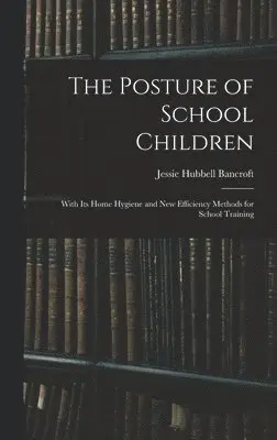 Jessie Hubbell Bancroft - Posture of School Children, Inbunden. Tillgänglighet: Lägg i varukorg