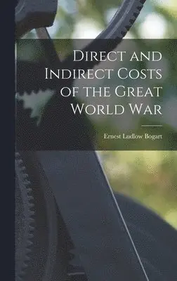 Ernest Ludlow Bogart - Direct and Indirect Costs of the Great World War, Inbunden. Tillgänglighet: Lägg i varukorg