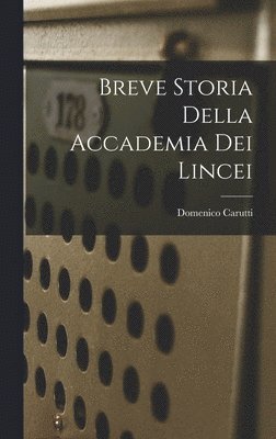 Domenico Carutti - Breve Storia della Accademia dei Lincei, Inbunden