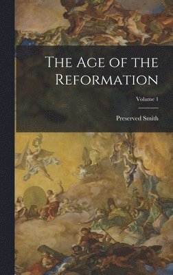 Preserved Smith - Age of the Reformation; Volume 1, Inbunden