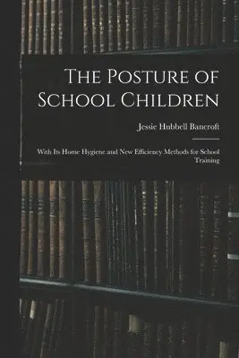 Jessie Hubbell Bancroft - Posture of School Children, Häftad. Tillgänglighet: Lägg i varukorg