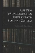 Aus dem Pdagogischen Universitts-Seminar zu Jena