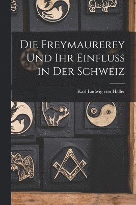 Karl Ludwig Von Haller - Die Freymaurerey und ihr Einfluss in der Schweiz, Häftad. Tillgänglighet: Lägg i varukorg