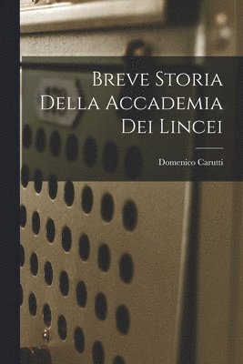 Domenico Carutti - Breve Storia della Accademia dei Lincei, Häftad