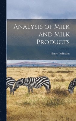Henry Leffmann - Analysis of Milk and Milk Products, Inbunden