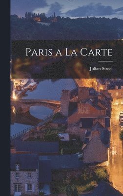 Julian Street - Paris a La Carte, Inbunden
