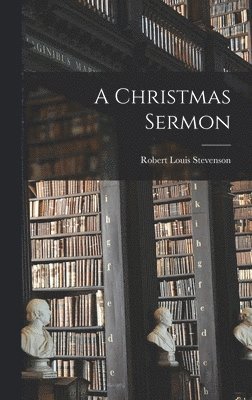 Stevenson Robert Louis - Christmas Sermon, Inbunden