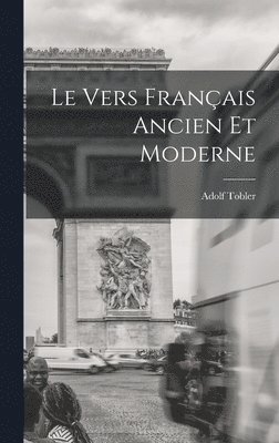 Adolf Tobler - Le Vers Français Ancien et Moderne, Inbunden
