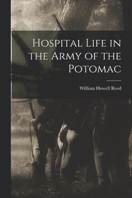 William Howell Reed - Hospital Life in the Army of the Potomac, Häftad. Tillgänglighet: Lägg i varukorg