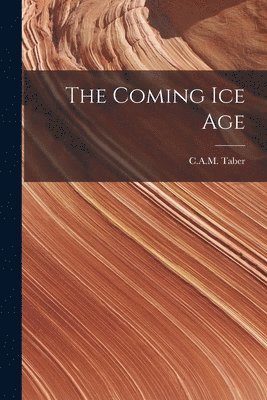 C A M Taber - Coming Ice Age, Häftad. Tillgänglighet: Lägg i varukorg