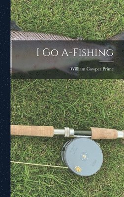W C Prime - I go A-fishing, Inbunden. Tillgänglighet: Lägg i varukorg