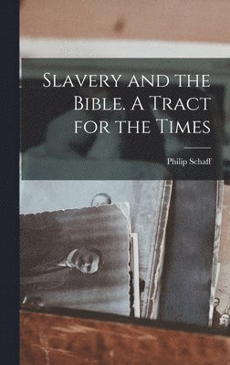 Schaff Philip - Slavery and the Bible. A Tract for the Times, Inbunden. Tillgänglighet: Lägg i varukorg