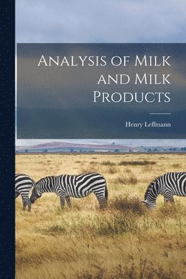 Henry Leffmann - Analysis of Milk and Milk Products, Häftad