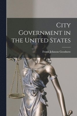 Frank Johnson Goodnow - City Government in the United States, Häftad. Tillgänglighet: Lägg i varukorg