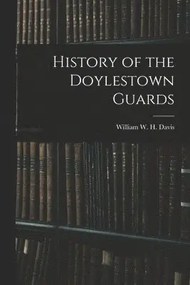 William W H Davis - History of the Doylestown Guards, Häftad. Tillgänglighet: Lägg i varukorg