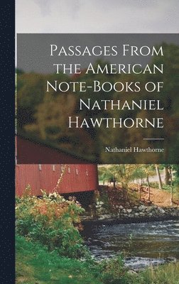 Hawthorne Nathaniel - Passages From the American Note-Books of Nathaniel Hawthorne, Inbunden