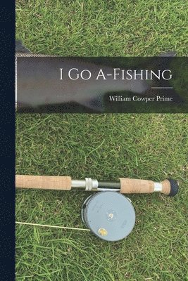 W C Prime - I go A-fishing, Häftad. Tillgänglighet: Lägg i varukorg