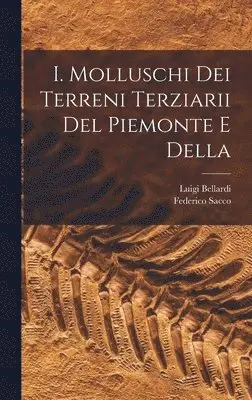 Luigi Bellardi, Federico Sacco - I. Molluschi dei terreni terziarii del Piemonte e della, Inbunden. Tillgänglighet: Lägg i varukorg