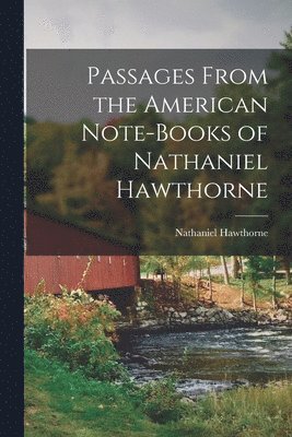 Hawthorne Nathaniel - Passages From the American Note-Books of Nathaniel Hawthorne, Häftad