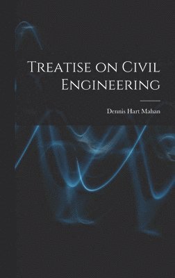 Dennis Hart Mahan - Treatise on Civil Engineering, Inbunden. Tillgänglighet: Lägg i varukorg