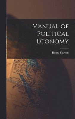 Henry Fawcett - Manual of Political Economy, Inbunden