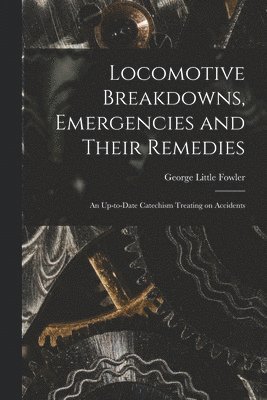 Locomotive Breakdowns, Emergencies and Their Remedies