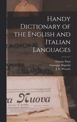 J E Wessely, Giuseppe Rigutini, George Payn - Handy Dictionary of the English and Italian Languages, Inbunden