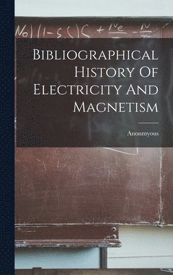 Anonmyous - Bibliographical History Of Electricity And Magnetism, Inbunden. Tillgänglighet: Lägg i varukorg