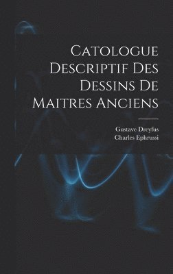Charles Ephrussi, Gustave Dreyfus - Catologue Descriptif Des Dessins De Maitres Anciens, Inbunden. Tillgänglighet: Lägg i varukorg