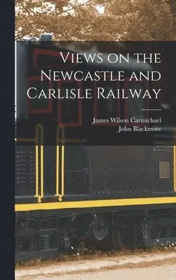 John Blackmore, James Wilson Carmichael - Views on the Newcastle and Carlisle Railway, Inbunden. Tillgänglighet: Lägg i varukorg
