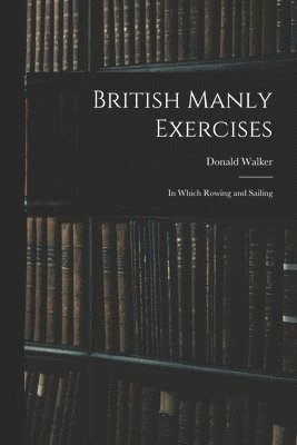 Donald Walker - British Manly Exercises, Häftad