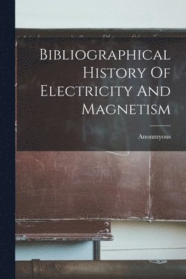 Anonmyous - Bibliographical History Of Electricity And Magnetism, Häftad. Tillgänglighet: Lägg i varukorg