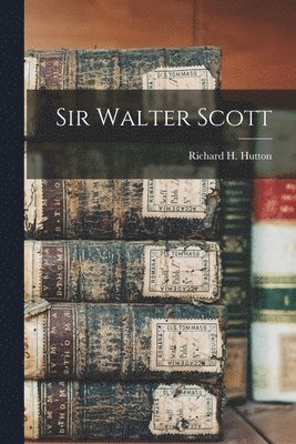 Richard H Hutton - Sir Walter Scott, Häftad