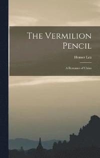 Vermilion Pencil; a Romance of China