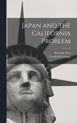 Toyokichi Iyenaga, Kenoske Sato - Japan and the California Problem, Inbunden