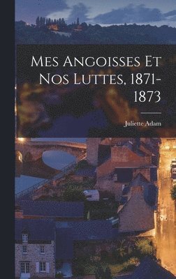 Juliette Adam - Mes angoisses et nos luttes, 1871-1873, Inbunden. Tillgänglighet: Lägg i varukorg